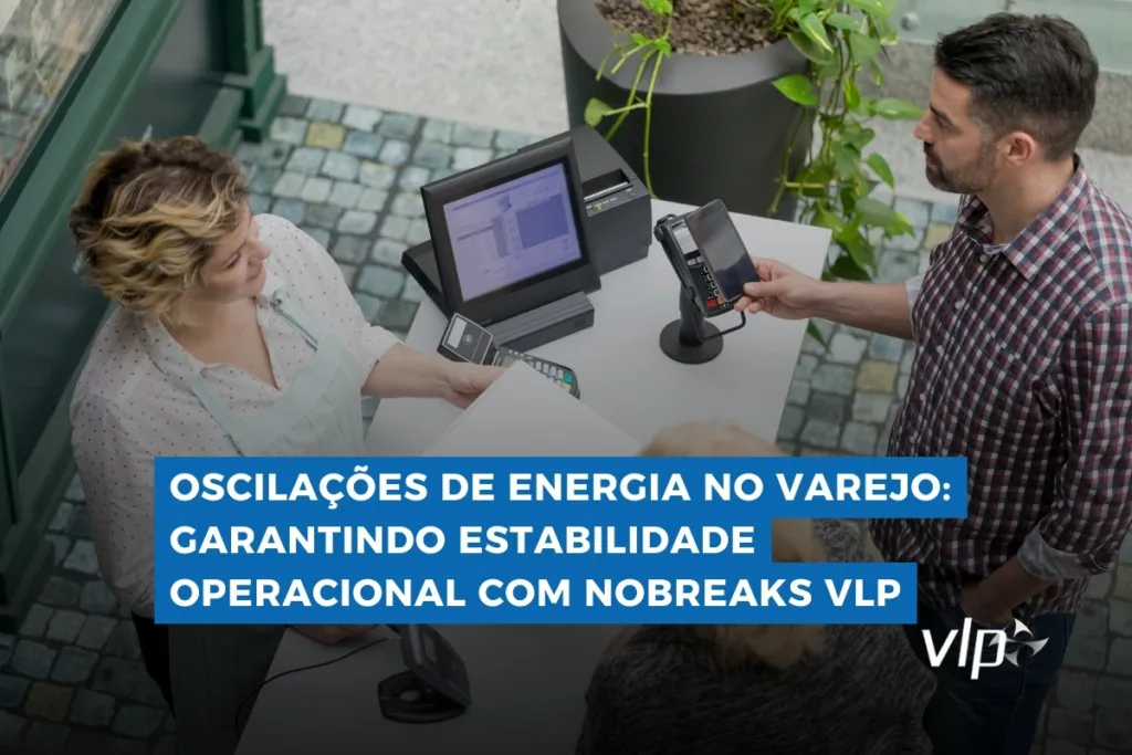 Oscilacoes de Energia no Varejo Garantindo Estabilidade Operacional com Nobreaks VLP