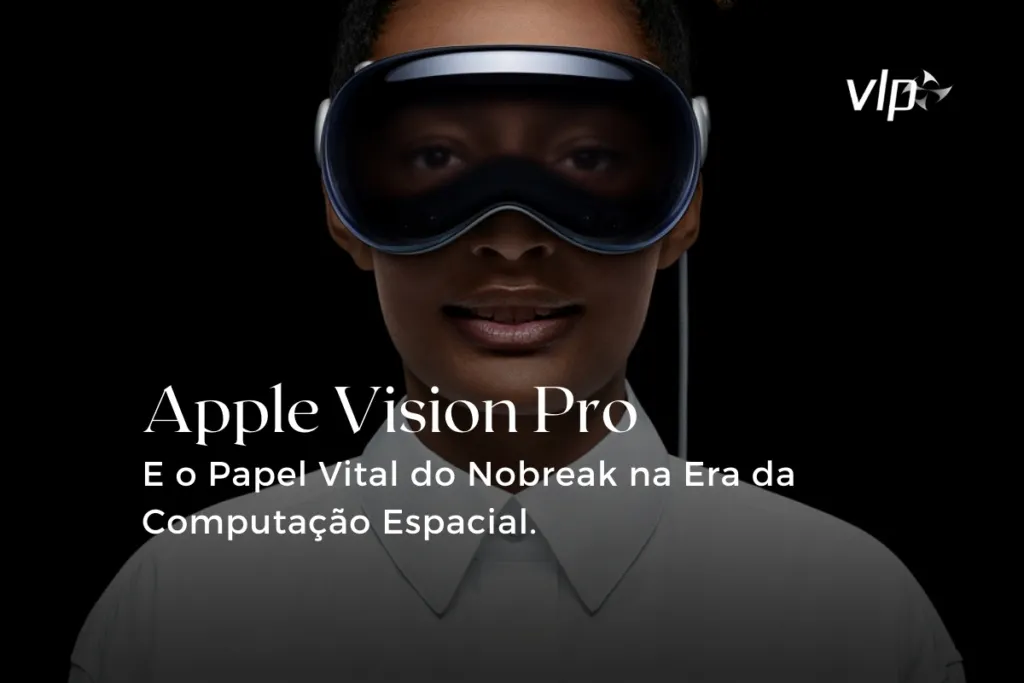 Apple Visio Pro e Papel Vital do Nobreak na Era da Computacao Espacial