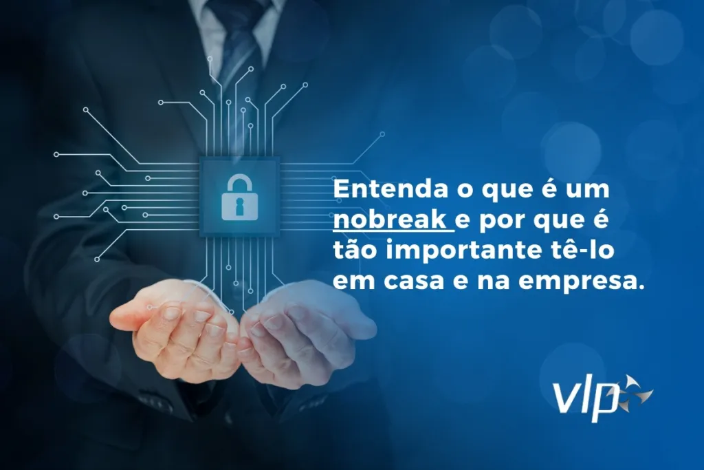 Entenda o que é um nobreak e por que é tão importante tê-lo em casa e na empresa