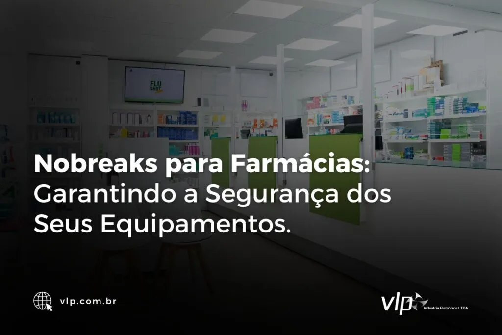 Nobreaks para Farmácias Garantindo a Segurança dos Seus Equipamentos