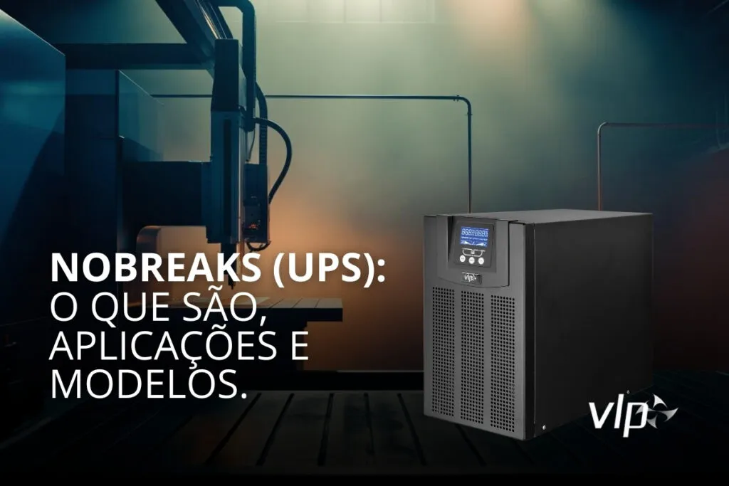 Nobreaks (UPS) O que são, Aplicações e Diferenças entre Modelos
