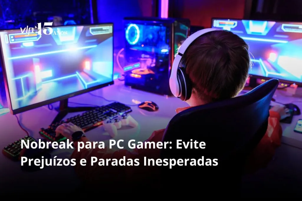 Nobreak para PC Gamer Evite Prejuízos e Paradas Inesperadas