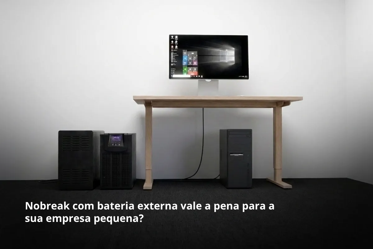 Nobreak com bateria externa vale a pena para a sua empresa pequena